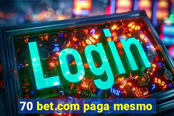 70 bet.com paga mesmo